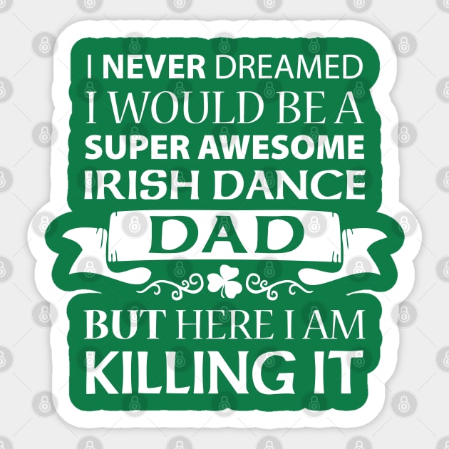 Killing It - Dad Sticker by IrishDanceShirts